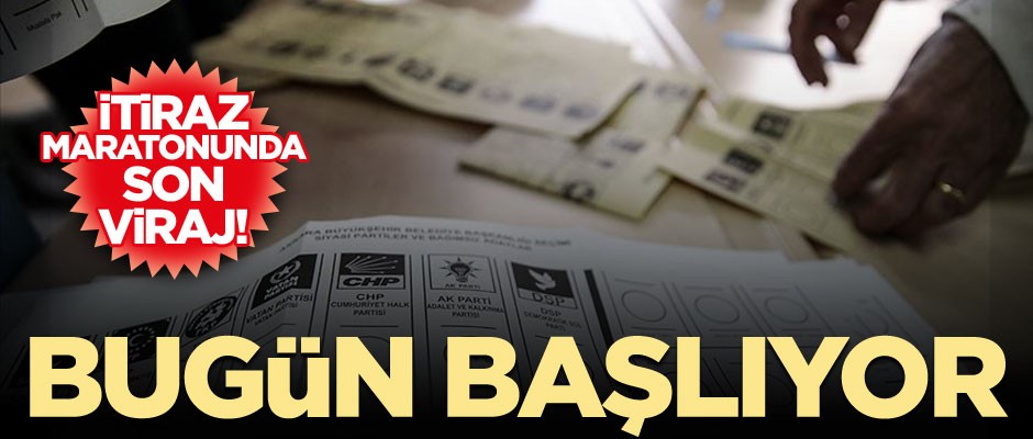 İtiraz maratonunda son viraj! Bugün başlıyor