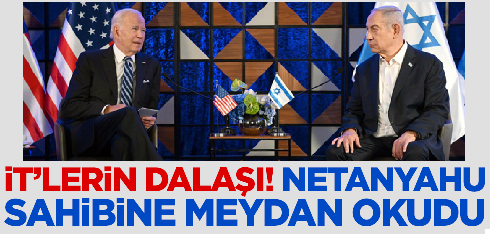 İt'lerin dalaşı! Netanyahu sahibi ABD'ye meydan okudu
