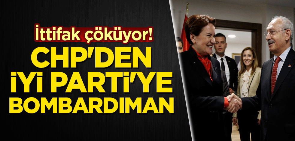 İttifak çöküyor! CHP'den İYİ Parti'ye bombardıman