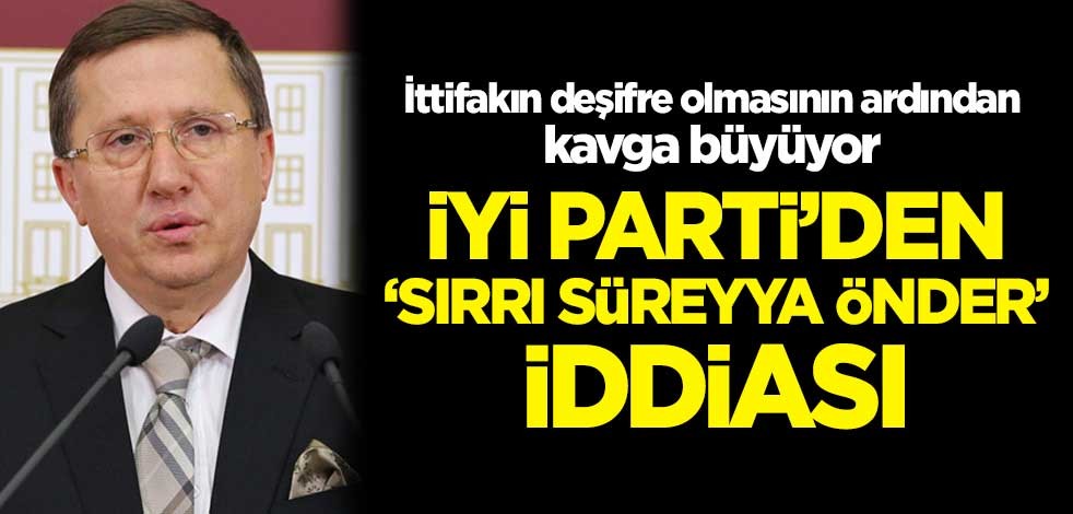 İttifakın deşifre olmasının ardından kavga büyüyor! İYİ Parti'den 'Sırrı Süreyya Önder' iddiası