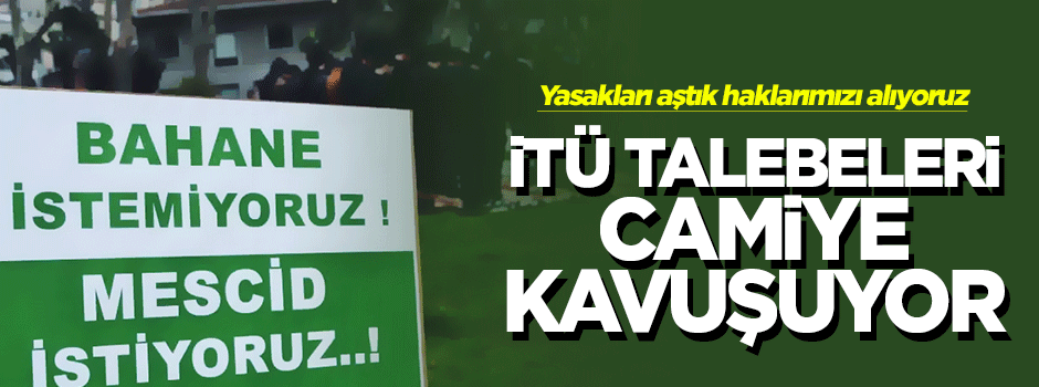 İTÜ talebeleri istedikleri camiye kavuşuyor