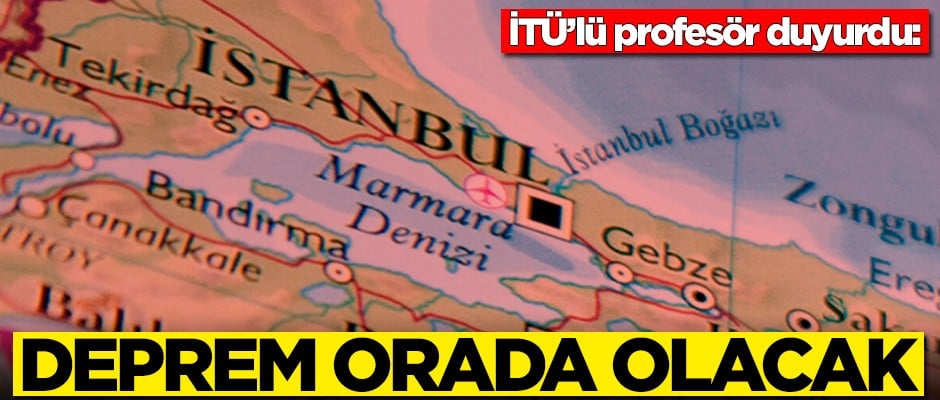 İTÜ'lü profesör duyurdu: Beklenen büyük deprem orada olacak