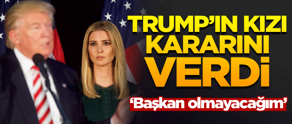 Ivanka Trump babasının teklifini reddetti