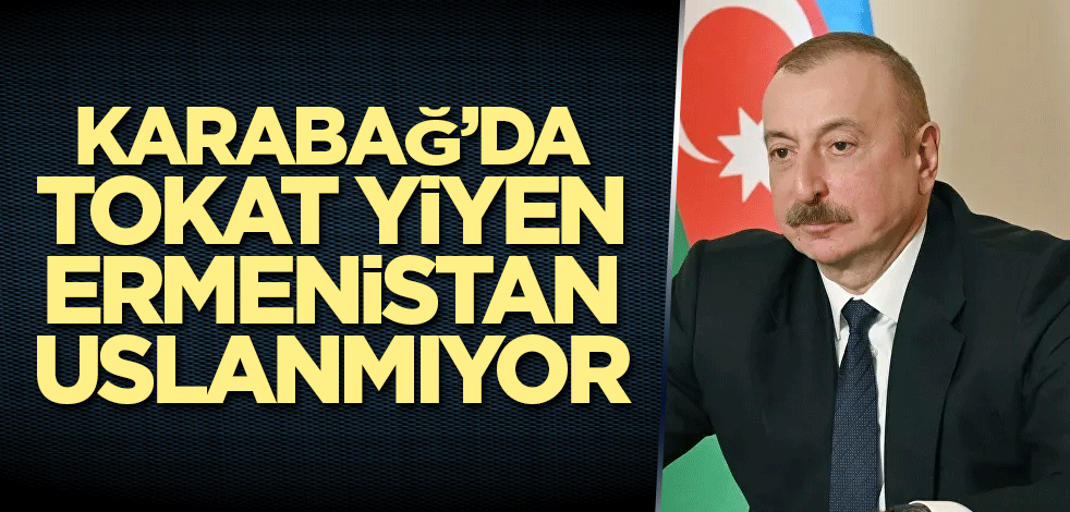 İyi bir şamar yiyen Ermenistan uslanmıyor