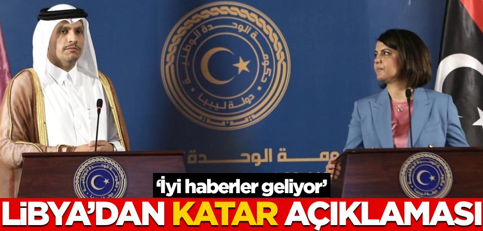 "İyi haberler geliyor" diyen Libya'dan flaş Katar açıklaması