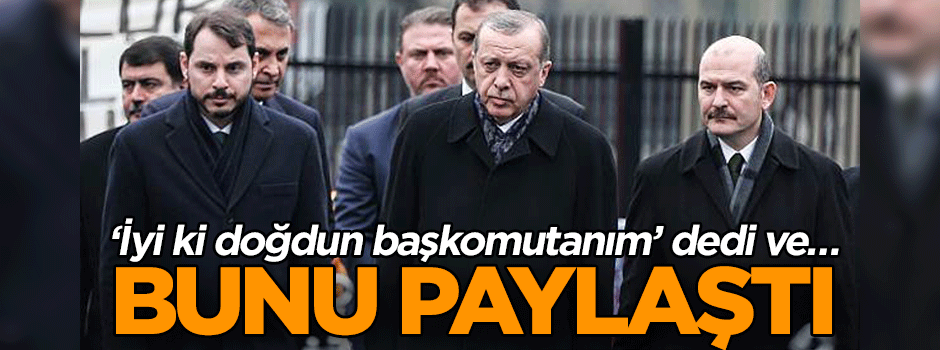 ‘İyi ki doğdun başkomutanım’ dedi ve bunu paylaştı