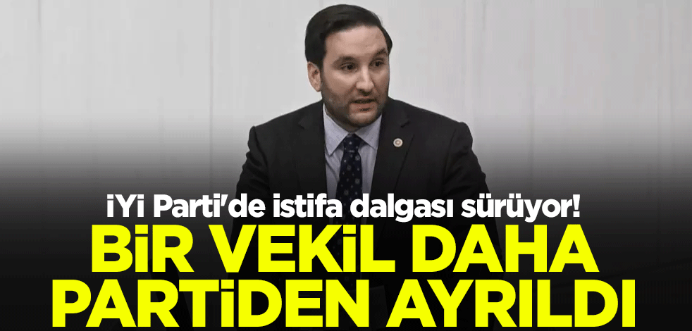 İYİ Parti Adana Milletvekili Bilal Bilici partisinden istifa etti