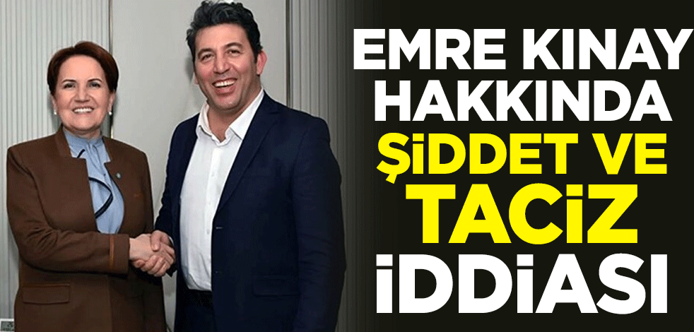 İYİ Parti aday göstermişti! Emre Kınay hakkında şiddet ve taciz iddiası