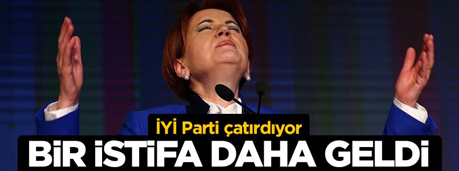 İYİ Parti çatırdıyor: Bir istifa daha