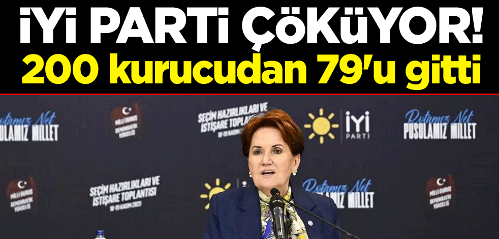 İYİ Parti çöküyor! 200 kurucudan 79'u gitti