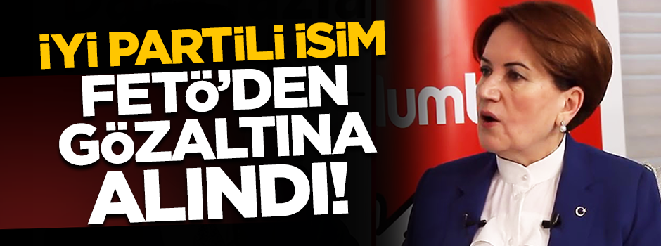 İYİ Parti Çukurova İlçe Gençlik Kolları Başkanı FETÖ'den gözaltına alındı!