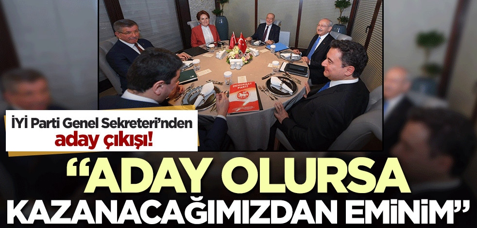 İYİ Parti Genel Sekreteri'nden aday çıkışı! "Aday olursa kazanacağımızdan yüzde yüz eminim"