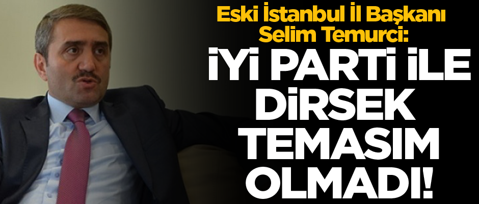 'İYİ Parti ile dirsek temasım olmadı'