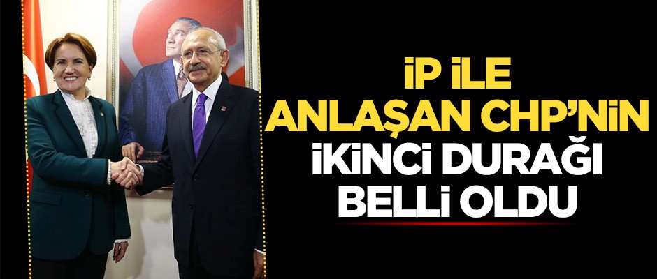 İYİ Parti ile el sıkışan CHP'nin ittifaktaki ikinci durağı belli oldu