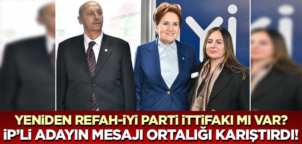 İYİ Parti ile Yeniden Refah Partisi arasında Erzurum ittifakı mı var? İP'li adayın mesajı ortalığı karıştırdı!