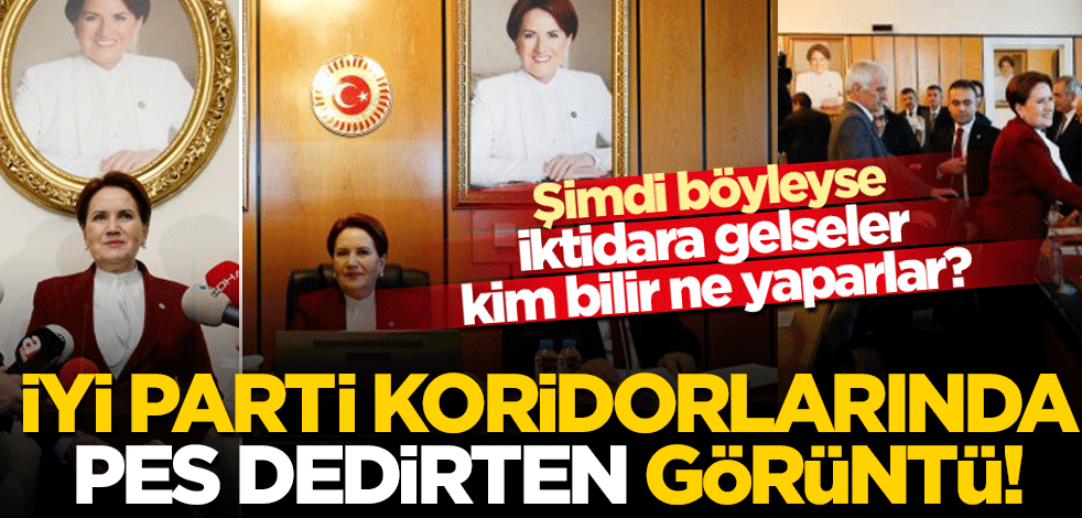 İyi Parti koridorlarında 'pes' dedirten görüntüler