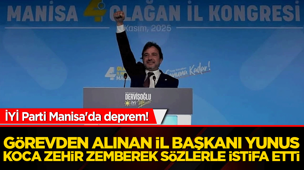 İYİ Parti Manisa'da deprem! Görevden alınan İl Başkanı Yunus Koca zehir zemberek sözlerle istifa etti!