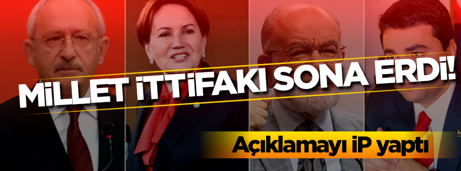 İyi Parti: Millet İttifakı sona erdi!