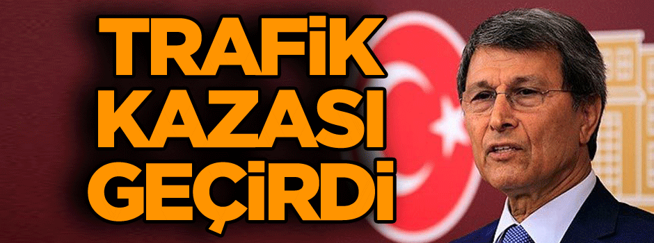 İYİ parti milletvekili trafik kazası geçirdi