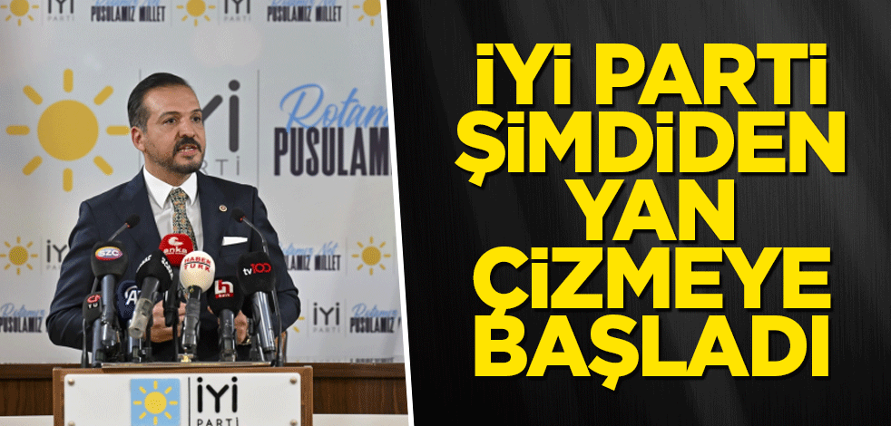 İYİ Parti şimdiden yan çizmeye başladı