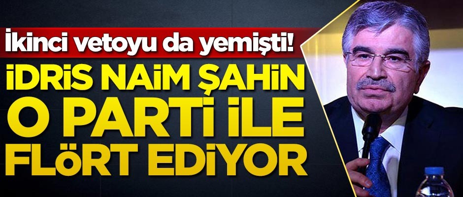 İYİ Parti ve CHP'den veto yemişti! İdris Naim Şahin o parti ile görüşüyor