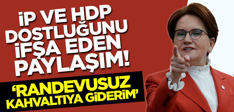 İYİ Parti ve HDP dostluğunu ifşa eden paylaşım! 'Randevusuz kahvaltıya giderim'