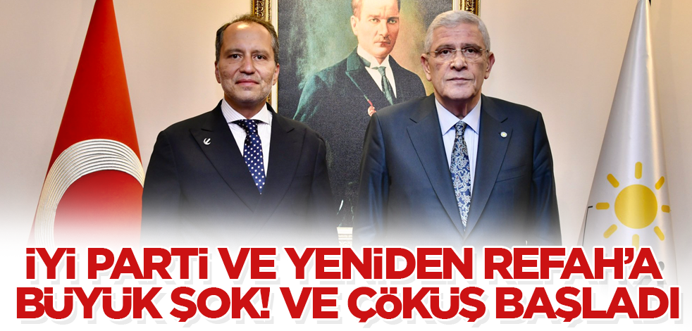 İYİ Parti ve Yeniden Refah'a büyük şok! Ve çöküş başladı
