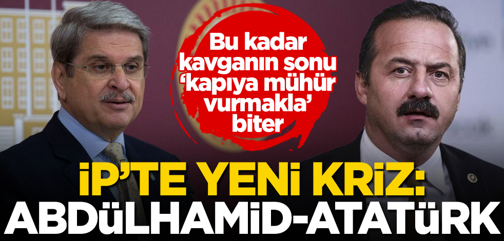 İYİ Parti'de 'Abdülhamid-Atatürk' krizi! Yavuz Ağıralioğlu'na Aytun Çıray'dan tepki