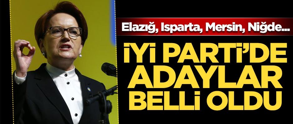 İYİ Parti'de adaylar belli oldu
