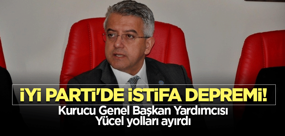 İyi Parti'de bir istifa daha! Ersagun Yücel yolları ayırdı