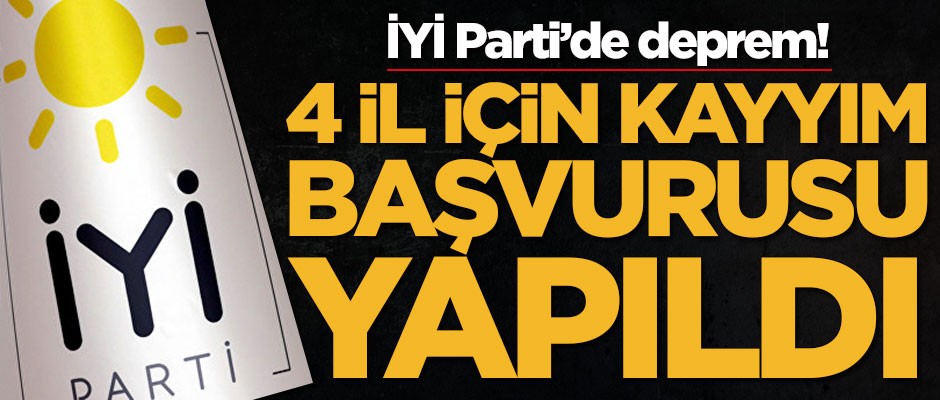 İYİ Parti'de deprem! 4 il için kayyım başvurusu yapıldı
