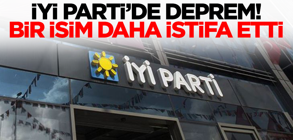 İYİ Parti'de deprem! Bir isim daha istifa etti