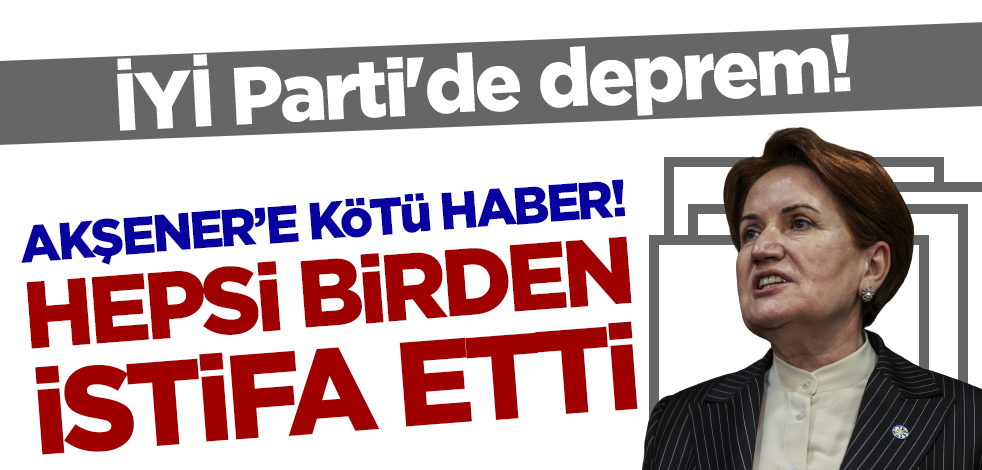 İYİ Parti'de deprem! Meral Akşener'e şok: 50 üye birden istifa etti