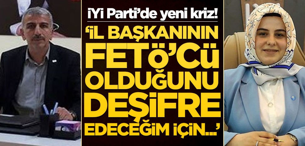 İYİ Parti’de FETÖ’ krizi! Bir il başkanı daha FETÖ’cü ilan edildi