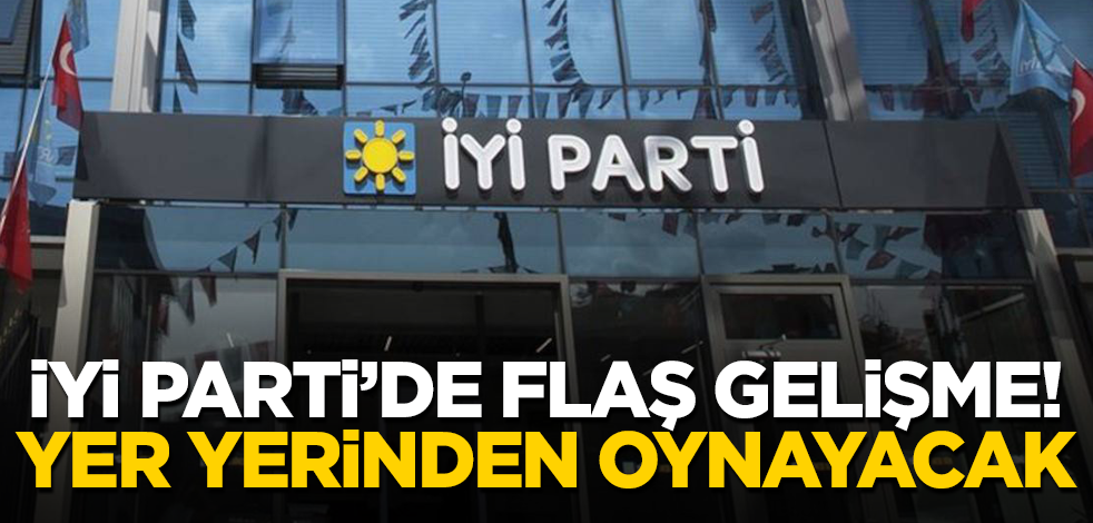 İyi Parti’de flaş gelişme! Yer yerinden oynayacak