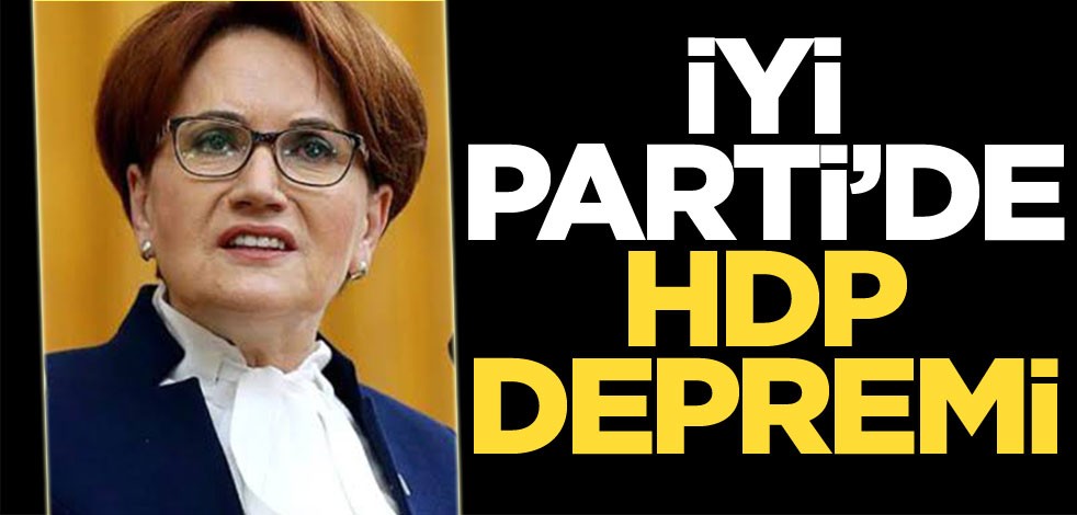 İYİ Parti’de HDP depremi