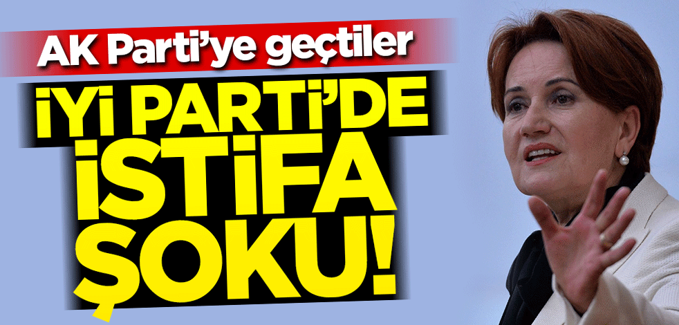 İyi Parti'de istifa depremi! 2 meclis üyesi AK Parti’ye geçti