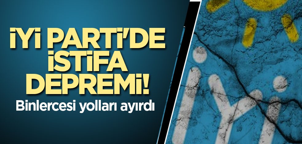 İYİ Parti'de istifa depremi! Binlercesi yolları ayırdı