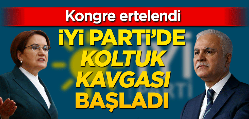 İyi Parti’de koltuk kavgası başladı! Kongre ertelendi