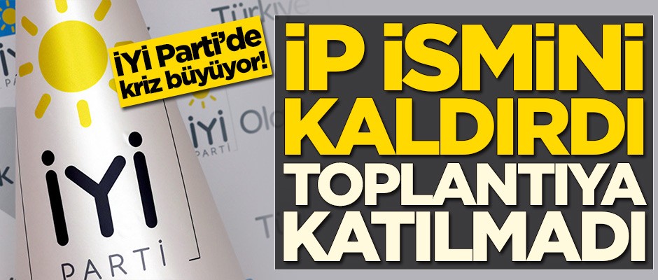 İYİ Parti'de kriz büyüyor! İP ismini kaldırdı, toplantıya katılmadı