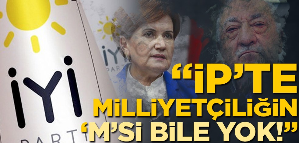 İyi Parti’de milliyetçiliğin ‘m’si bile yok!