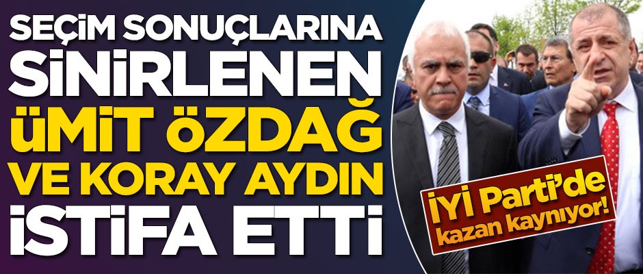 İYİ Parti'de olay var! Ümit Özdağ ve Koray Aydın istifa etti