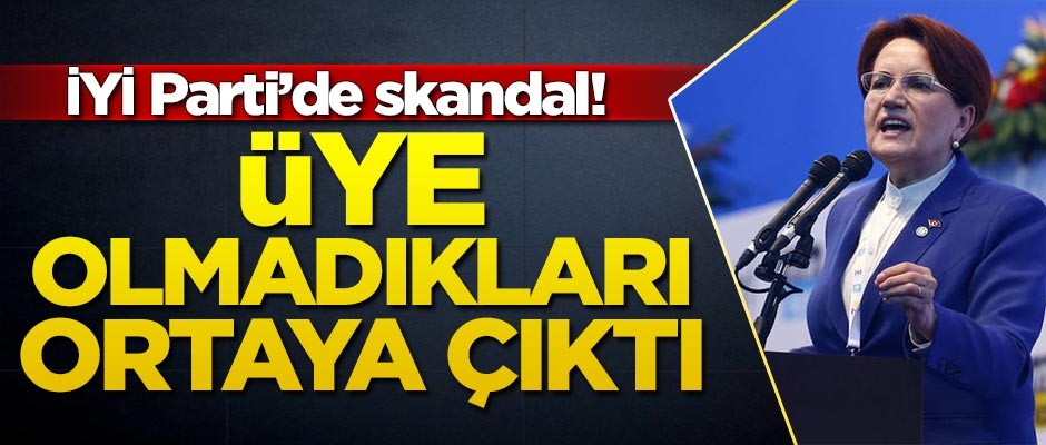 İYİ Parti'de skandal! Üye olmadıkları ortaya çıktı