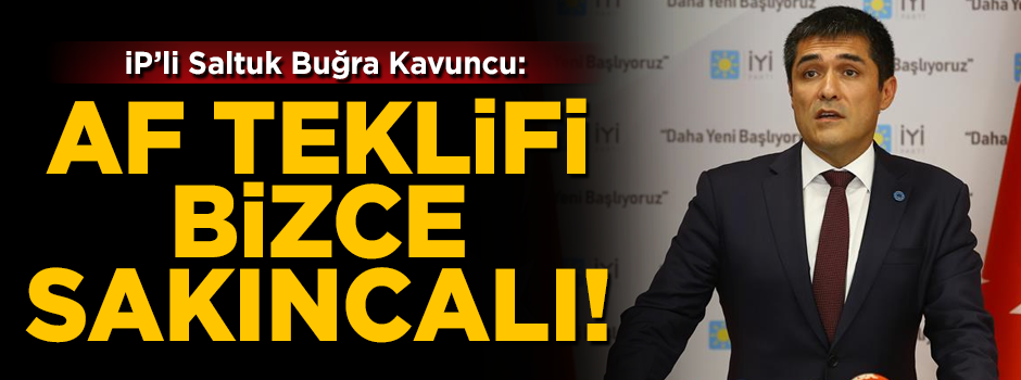 İYİ Parti'den af açıklaması! 'MHP'nin teklifi bizce sakıncalı'