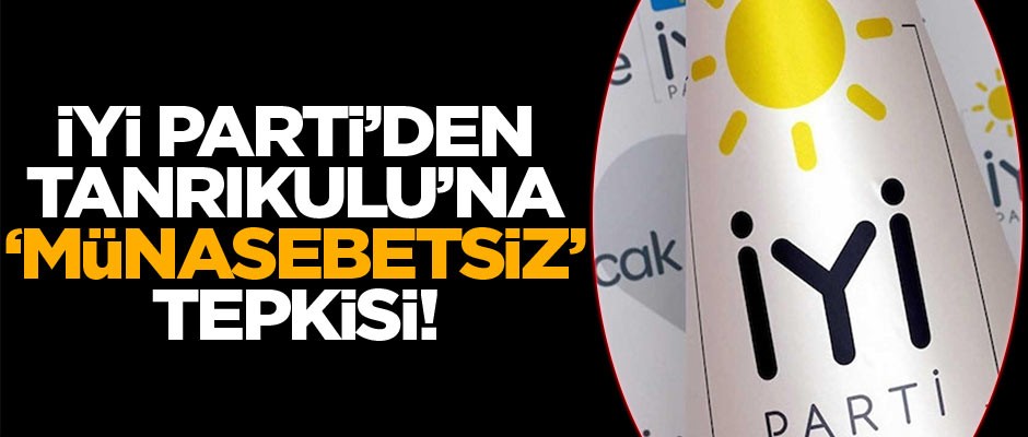 İYİ Parti'den CHP'li Tanrıkulu'na 'münasebetsiz' tepkisi