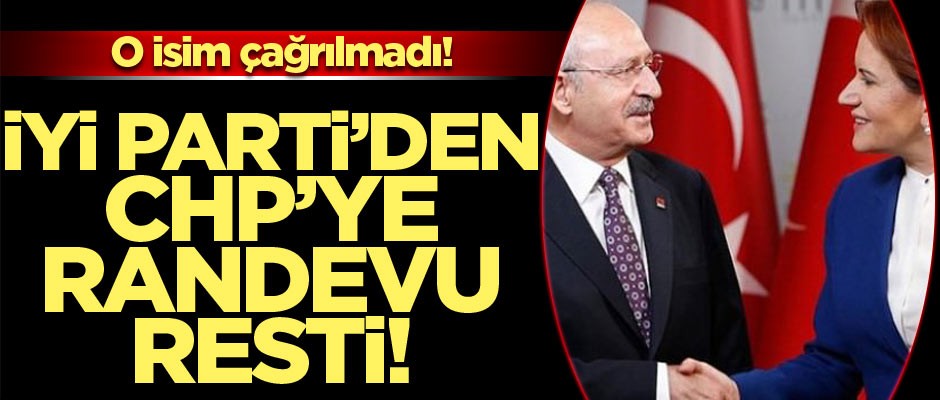 İYİ Parti'den CHP'ye randevu resti! O isim çağrılmadı