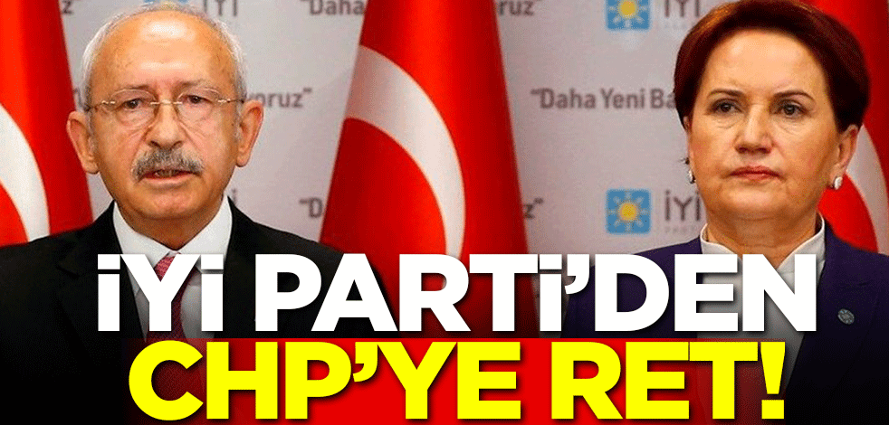 İYİ Parti'den CHP'ye ret!