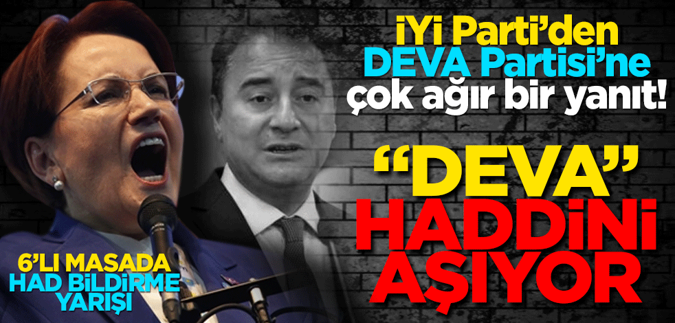 İYİ Parti’den DEVA Partisi’ne çok ağır bir yanıt! "DEVA" Haddini aşıyor