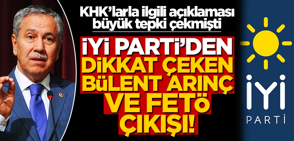 İyi Parti'den dikkat çeken Bülent Arınç çıkışı
