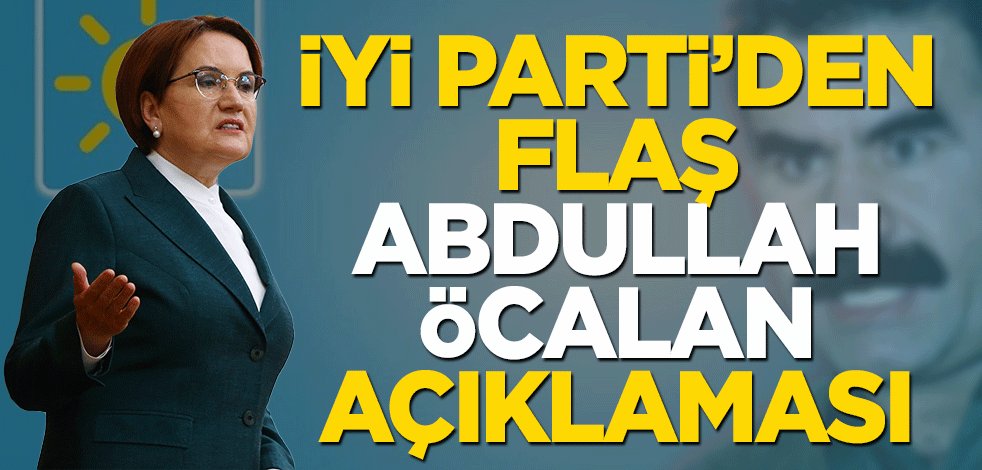 İYİ Parti'den flaş Abdullah Öcalan açıklaması!
